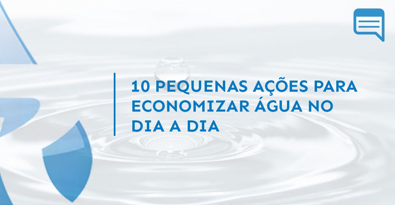 10 PEQUENAS GRANDES AÇÕES QUE VOCÊ PODE FAZER EM SEU DIA A DIA PARA ECONOMIZAR ÁGUA
