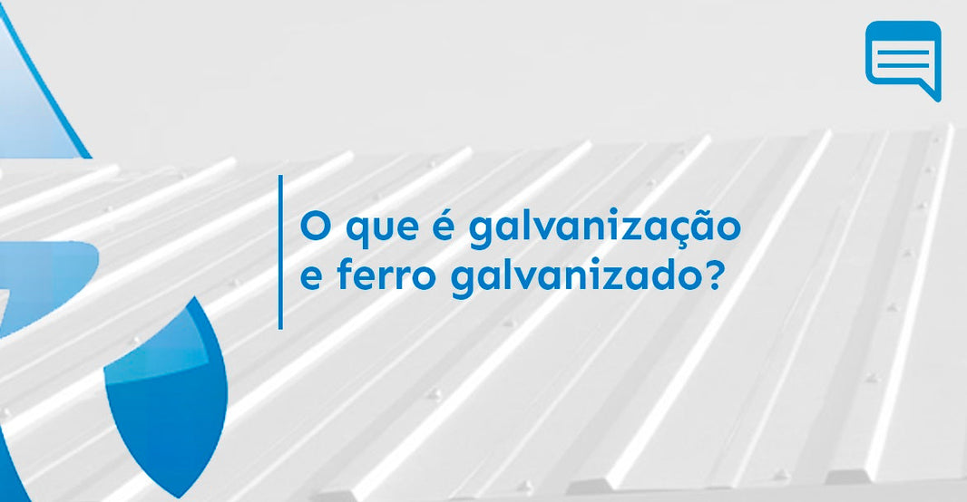 O QUE É GALVANIZAÇÃO E FERRO GALVANIZADO?