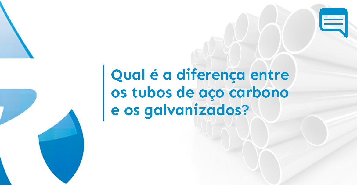 QUAL É A DIFERENÇA ENTRE OS TUBOS DE AÇO CARBONO E OS GALVANIZADOS?
