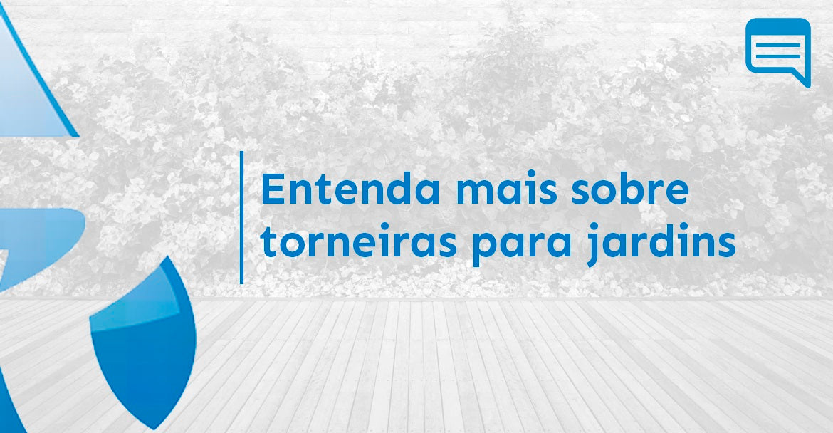 ENTENDA MAIS SOBRE TORNEIRAS PARA JARDINS