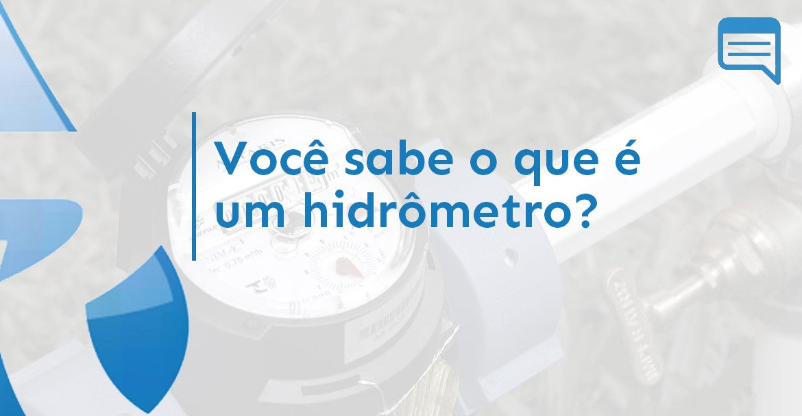 VOCÊ SABE O QUE É UM HIDRÔMETRO?