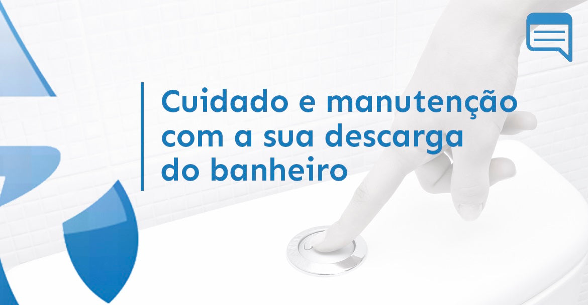 CUIDADO E MANUTENÇÃO COM A SUA DESCARGA DO BANHEIRO