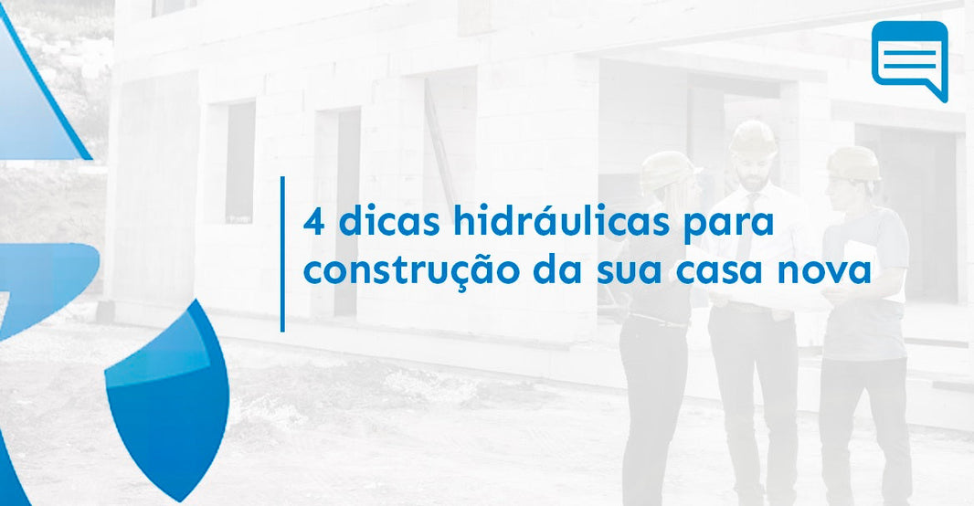4 DICAS HIDRÁULICAS PARA CONSTRUÇÃO DA SUA CASA NOVA
