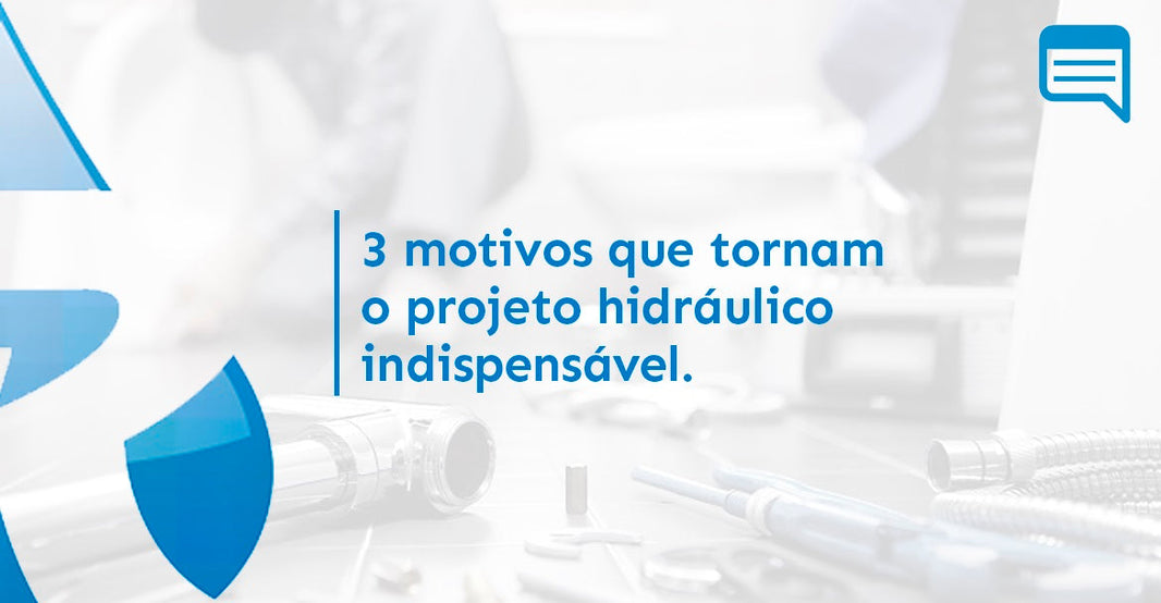 3 MOTIVOS QUE TORNAM O PROJETO HIDRÁULICO INDISPENSÁVEL