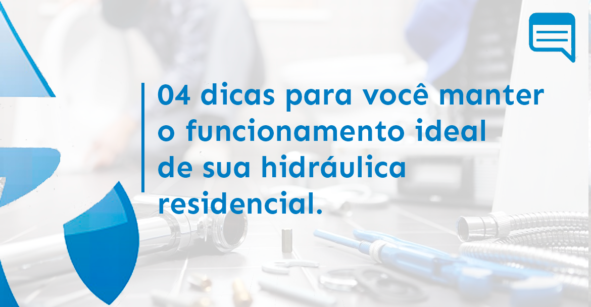 04 DICAS PARA VOCÊ MANTER O FUNCIONAMENTO IDEAL DE SUA HIDRÁULICA RESIDENCIAL