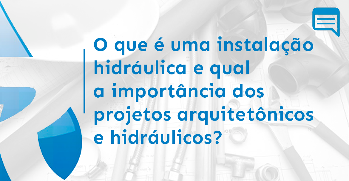 O QUE É UMA INSTALAÇÃO HIDRÁULICA E QUAL A IMPORTÂNCIA DOS PROJETOS ARQUITETÔNICOS E HIDRÁULICOS?