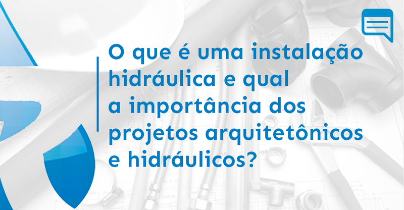 O QUE É UMA INSTALAÇÃO HIDRÁULICA E QUAL A IMPORTÂNCIA DOS PROJETOS ARQUITETÔNICOS E HIDRÁULICOS?