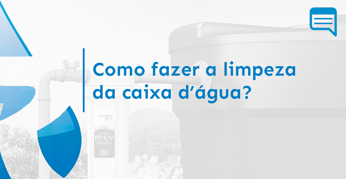 A IMPORTÂNCIA DE LIMPAR A CAIXA D’ÁGUA