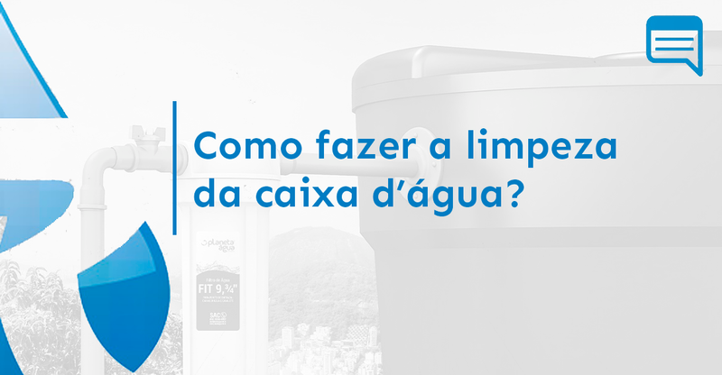 A IMPORTÂNCIA DE LIMPAR A CAIXA D’ÁGUA