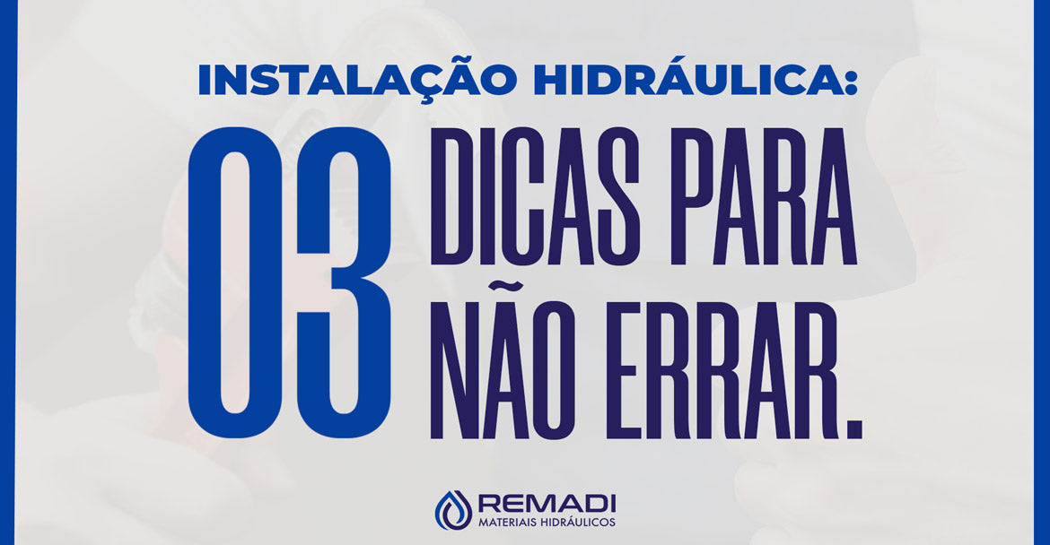 INSTALAÇÃO HIDRÁULICA: 03 DICAS PARA NÃO ERRAR