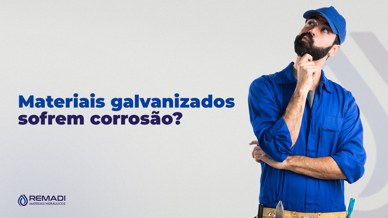 Materiais galvanizados sofrem corrosão?