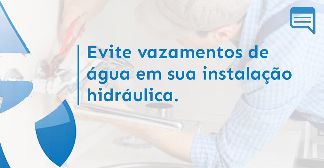 EVITE VAZAMENTOS DE ÁGUA EM SUA INSTALAÇÃO HIDRÁULICA