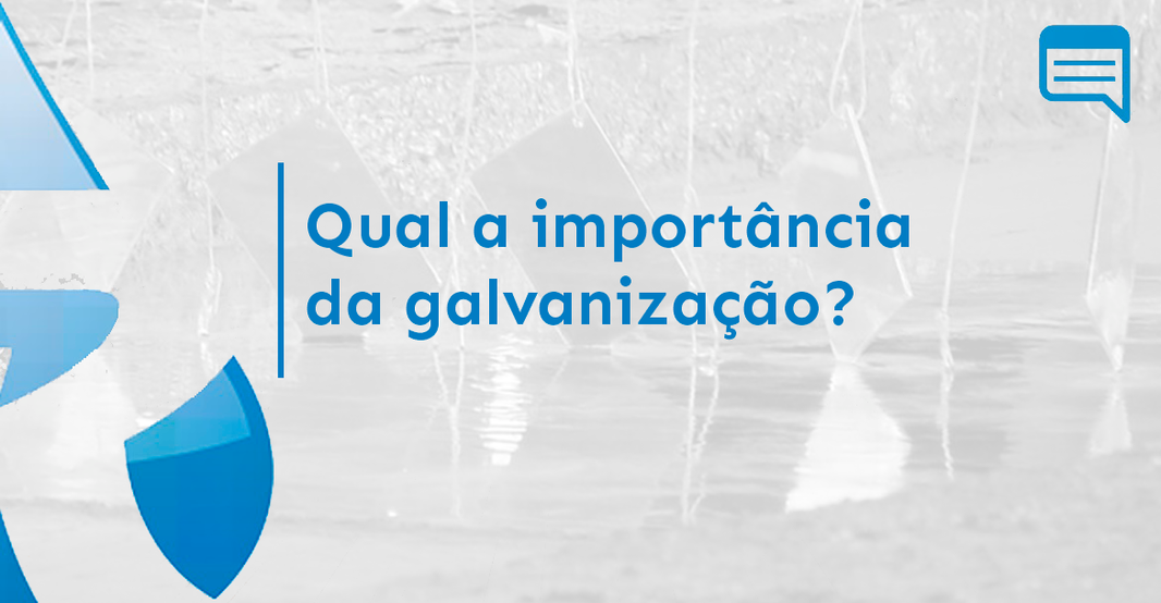 QUAL É A IMPORTÂNCIA DA GALVANIZAÇÃO?