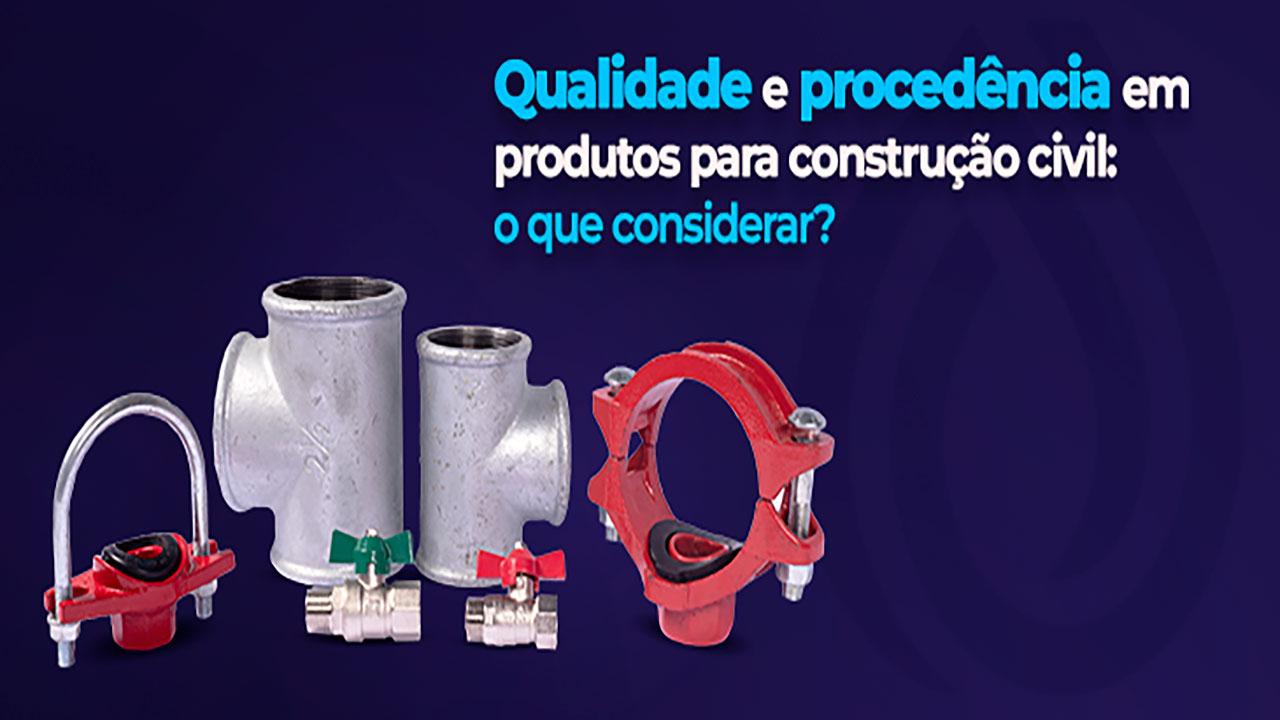Qualidade e procedência em produtos para construção civil: o que considerar?